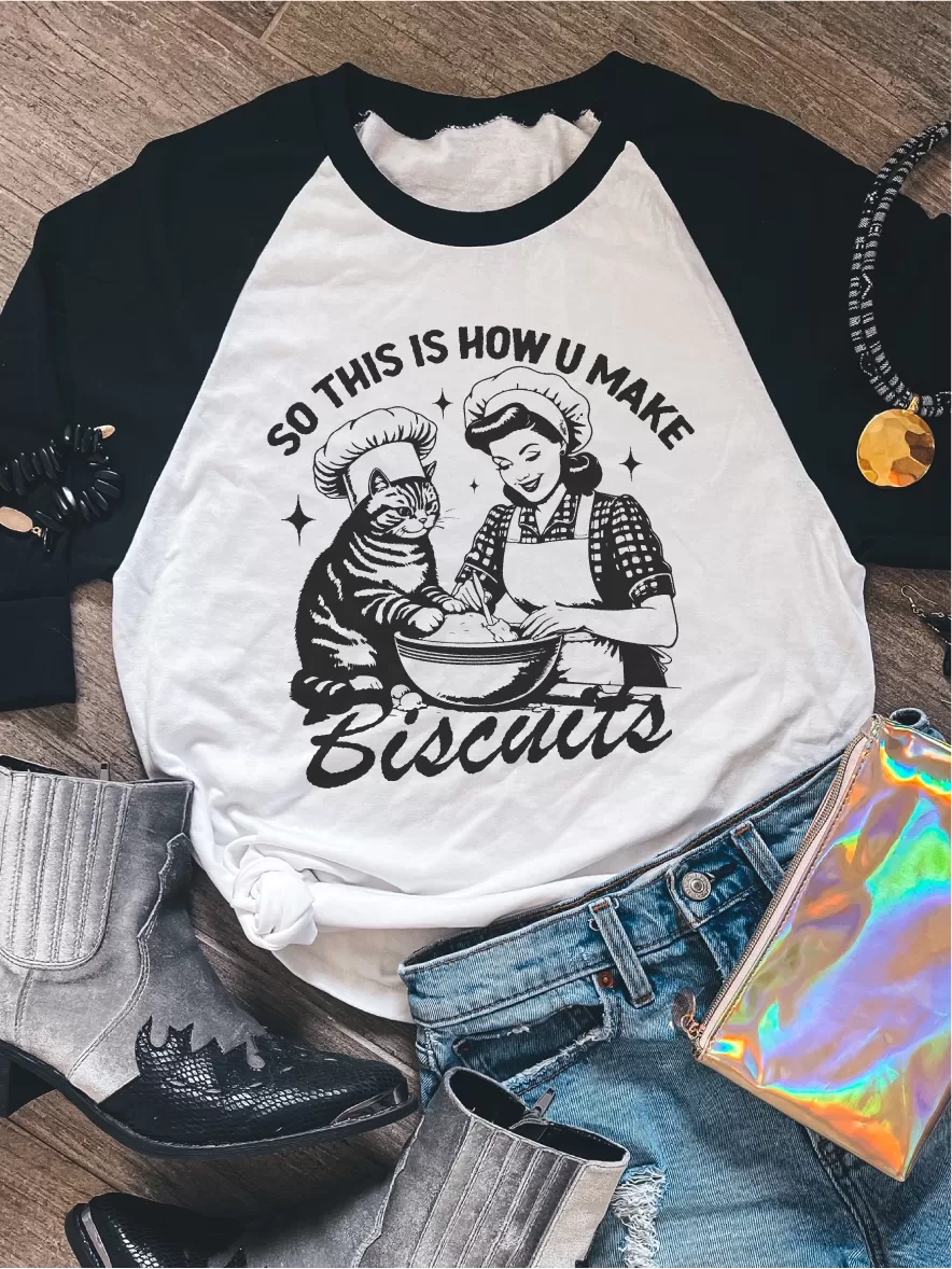 So This Is How You Make Biscuits ~ Unisex T-shirts, Sweatshirts, Raglans and Tank Tops Relaxed Fit Printed In The USA